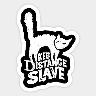 Keep Distance Slave | Funny Pandemic Quarantine Design for Cat Lovers White Sticker